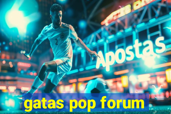 gatas pop forum